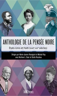 Anthologie de la pensée noire : Etats-Unis et Haïti (XVIIIe-XIXe siècles) - Marie-Jeanne Rossignol, Michaël Roy, Marlène L. Daut, Cécile Roudeau (2023)