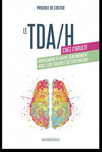 Pascale De Coster - Le TDA/H chez l'adulte: Apprendre à vivre sereinement avec son trouble de l'attention (2022)