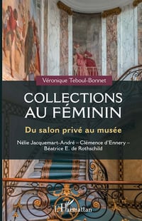 Collections au féminin : Du salon privé au musée - Véronique Teboul-Bonnet (2022)