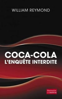 Coca-Cola, l’enquête interdite - William Reymond