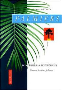 Palmiers d’intérieur et d’extérieur - Patrice Fauchier