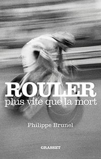 Rouler plus vite que la mort - Philippe Brunel (2018)