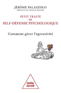 Jérôme Palazzolo - Petit traité de self-défense psychologique: Comment gérer l'agressivité (2025)