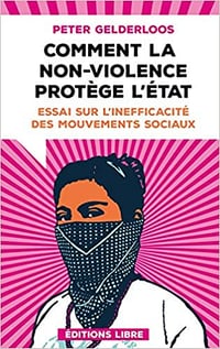 Comment la non-violence protège l’Etat : Essai sur l’inefficacité des mouvements sociaux (2018)