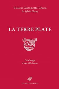 La Terre plate : Généalogie d'une idée fausse - Violaine Giacomotto-Charra, Sylvie Nony (2021)