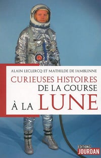 Curieuses histoires de la course à la Lune - Alain Leclercq, Mathilde de Jamblinne