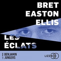 Bret Easton Ellis - Les Eclats (2023)