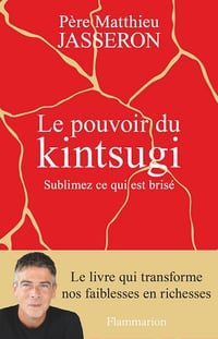 Père Matthieu - Le pouvoir du Kintsugi. Sublimez ce qui est brisé (2024)