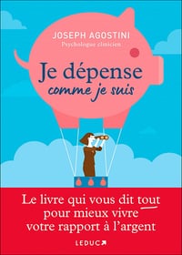 Je dépense comme je suis: Le livre qui vous dit tout pour mieux vivre votre rapport à l’argent - Joseph Agostini (2022)