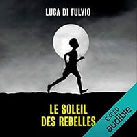 Luca Di Fulvio - Le soleil des rebelles (2018)