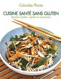 Cuisine santé sans gluten : Recettes simples rapides et savoureuse