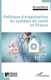 Politique d'organisation du système de santé en France - Bernard Marrot (2022)