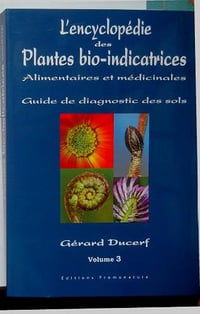 L’encyclopédie des plantes bio-indicatrices alimentaires et médicinales ; guide de diagnostics des sols ; vol 3 - Gérard Ducerf