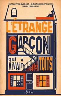 L'étrange garçon qui vivait sous les toits - Charlotte Bousquet, Christine Féret-Fleury, Fabien Fernandez (2021)