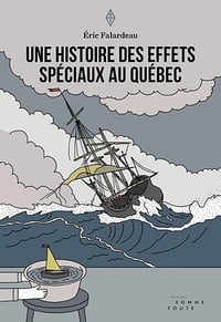 Une histoire des effets spéciaux au Québec - Éric Falardeau (2017)
