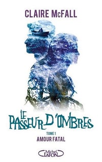 Claire Mcfall - Le passeur d'ombres, tome 1: Amour fatal