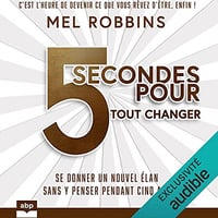 5 secondes pour tout changer: Se donner un nouvel élan sans y penser pendant cinq ans - Mel Robbins (2021)