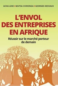 L'envol des entreprises en Afrique: Réussir sur le marché porteur de demain - Georges Desvaux, Mutsa Chironga, Acha Leke (2020)