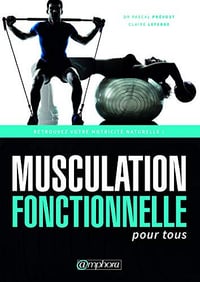 Musculation fonctionnelle pour tous - Dr Pascal Prévost (2018)