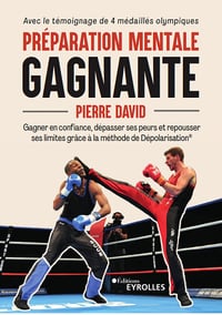 Préparation mentale gagnante : Gagner en confiance, dépasser ses peurs et repousser ses limites grâce à la méthode de Dépolarisation - Pierre David (2023)