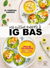 Ma cuisine express à IG bas - Plus de 65 recettes super simples qui font du bien ! - Vanessa Kadoch (2023)