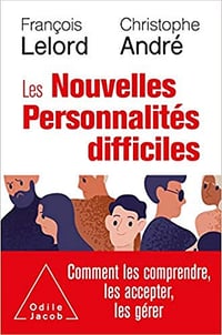 Les Nouvelles personnalités difficiles: Comment les comprendre, les accepter, les gérer - François Lelord et Christophe André (2021)
