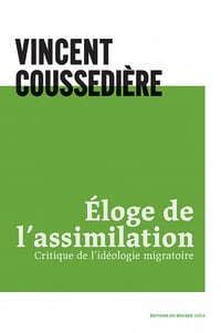 Eloge de l'assimilation : Critique de l'idéologie migratoire - Vincent Coussedière (2021)