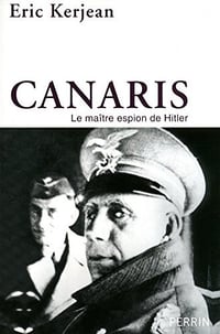Canaris : Le maître espion de Hitler - Eric Kerjaen