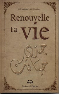 Renouvelle ta Vie - Muhammad Al-Ghazali (2011)