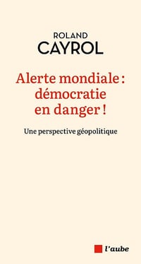 Alerte mondiale : démocratie en danger ! - Roland Cayrol (2025)