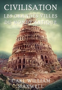 Civilisation à travers les âges, Tome 2 : Les Grandes Villes du Monde Antique - Carl William Maxwell (2024)