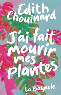 J'ai fait mourir mes plantes - Edith Chouinard (2024)