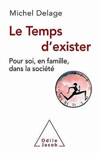 Le Temps d’exister: Pour soi, en famille, dans la société - Michel Delage (2020)