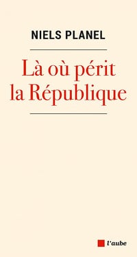 Là où périt la république - Niels Planel (2022)