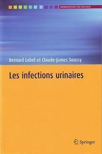 Les infections urinaires - Bernard Lobel, Claude-James Soussy