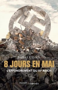 8 jours en mai : L'effondrement du IIIe Reich - Volker Ullrich (2023)