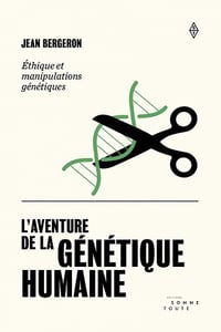 L'aventure de la génétique: Éthique et manipulations génétiques - Jean Bergeron (2021)
