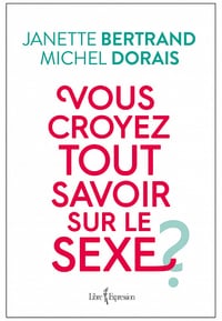 Vous croyez tout savoir sur le sexe ? - Janette Bertrand et Michel Dorais