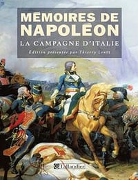 Napoléon Bonaparte, Thierry Lentz, "Mémoires de Napoléon : Tome 1, La campagne d’Italie (1796-1797)"
