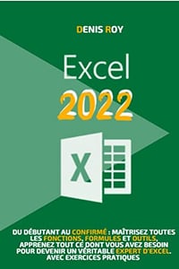 Excel 2022: Du débutant au confirmé : maîtrisez toutes les fonctions, formules et outils, apprenez tout ce dont vous avez besoin pour devenir un véritable expert d’excel. avec exercices pratiques - Denis Roy (2022)