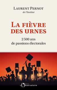 La fièvre des urnes : 2500 ans de passions électorales - Laurent Pernot (2022)