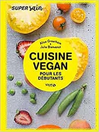CUISINE VEGAN POUR DÉBUTANTS (SUPER SAIN) - ALICE GREETHAM & JULIE BIENVENOT