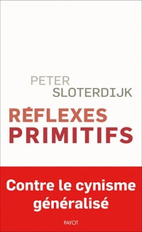 Réflexes primitifs: Considérations psychopolitiques sur les inquiétudes européennes - Peter Sloterdijk