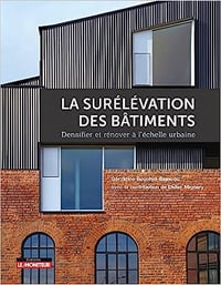 La surélévation des bâtiments: Densifier et rénover à l'échelle urbaine - Géraldine Bouchet-Blancou (2023)