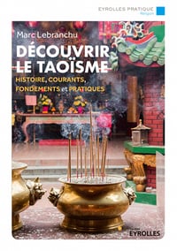 Découvrir le taoïsme : Histoire, courants, fondements et pratiques - Marc Lebranchu (2020)