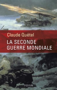 La Seconde Guerre mondiale - Claude Quétel
