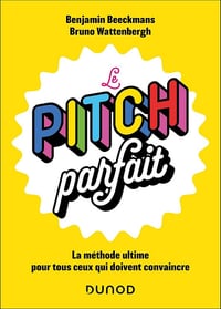 Le pitch parfait : La méthode ultime pour tous ceux qui doivent convaincre - Benjamin Beeckmans, Bruno Wattenbergh (2025)