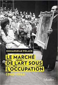 Le marché de l’art sous l’Occupation – Emmanuelle Polack (2019)