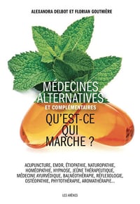 Médecines alternatives et complémentaires - Qu'est-ce qui marche ? - Alexandra Delbot, Florian Gouthière (2024)