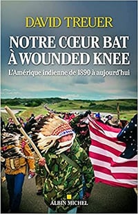 Notre coeur bat à Wounded Knee: L'Amérique indienne de 1890 à nos jours - David Treuer (2021)